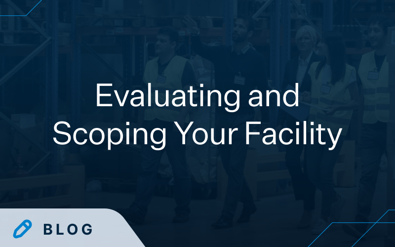 Blog: Evaluating and Scoping Your Facility